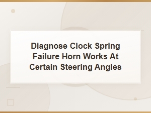 Diagnose Clock Spring Failure When Horn Works at Certain Steering Angles