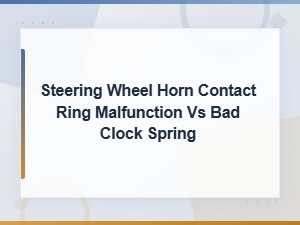 Steering Wheel Horn Contact Ring Malfunction vs Bad Clock Spring: Diagnosis Guide