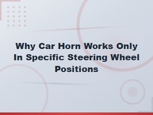 Clock Spring Diagnosis: Why Your Car Horn Works Only in Certain Steering Wheel Positions