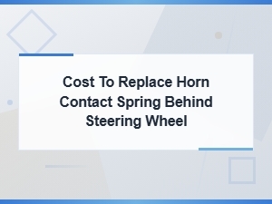 Cost to Replace Horn Contact Spring Behind Steering Wheel