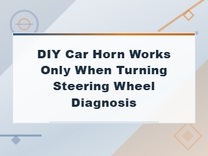 Diy Car Horn Works Only When Turning Steering Wheel Diagnosis