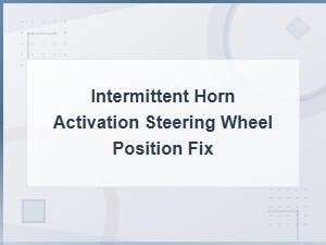 Fix Intermittent Horn Activation When Turning Steering Wheel