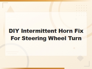 Diy Fix: Intermittent Horn Cutting Out When Turning the Steering Wheel