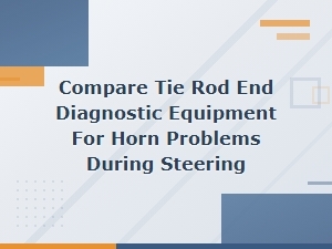 Compare Tie Rod End Diagnostic Equipment for Horn Problems During Steering